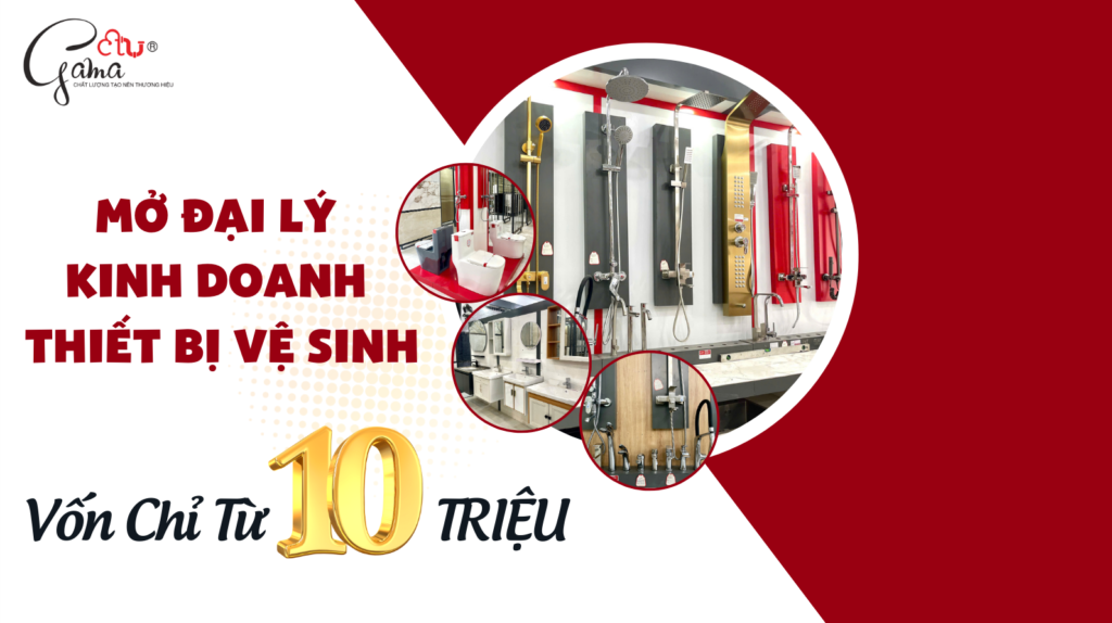 Mở Đại Lý Kinh Doanh Thiết Bị Vệ Sinh Vốn Chỉ Từ 10 Triệu