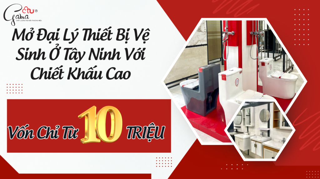 Mở Đại Lý Thiết Bị Vệ Sinh Ở Tây Ninh Với Chiết Khấu Cao
