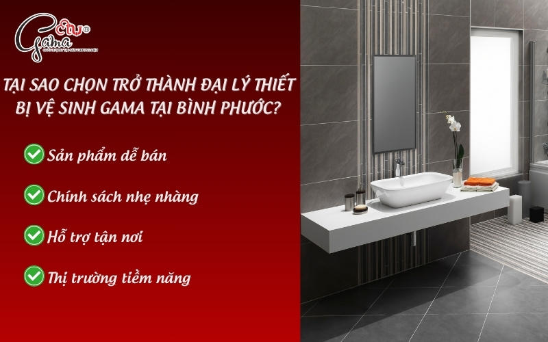 Tại sao chọn trở thành đại lý thiết bị vệ sinh Gama tại Bình Phước?