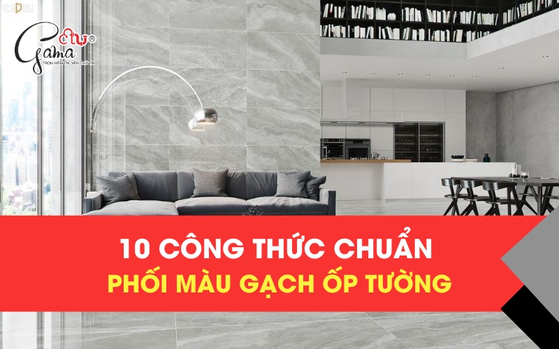 10 công thức chuẩn phối màu gạch ốp tường
