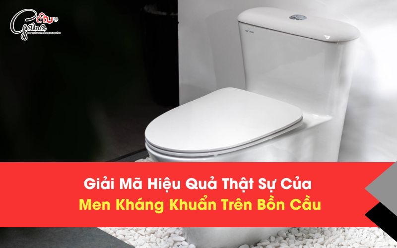 Giải Mã Hiệu Quả Thật Sự Của Men Kháng Khuẩn Trên Bồn Cầu