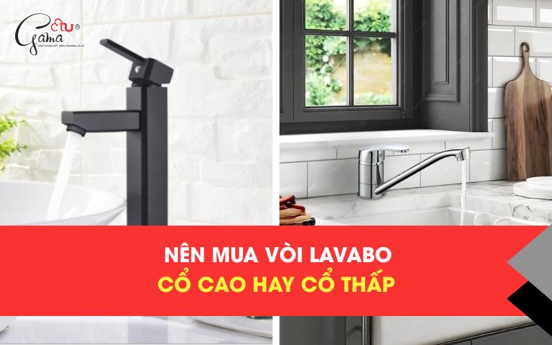 Nên mua vòi lavabo cổ cao hay cổ thấp