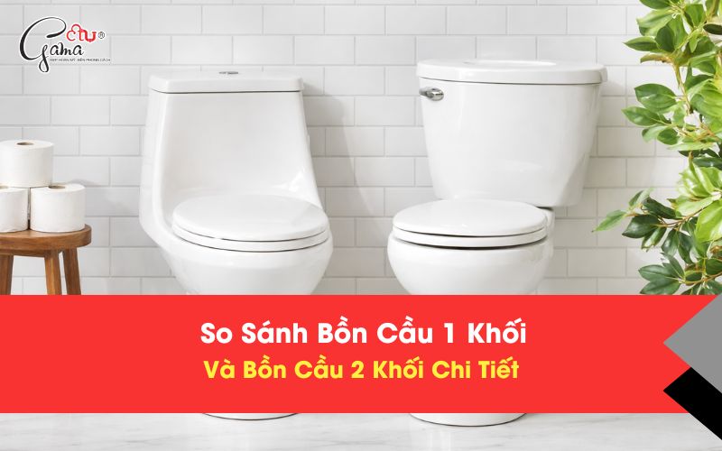 So Sánh Bồn Cầu 1 Khối Và Bồn Cầu 2 Khối Chi Tiết