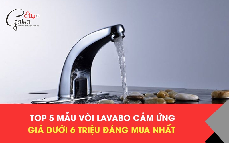 Top 5 vòi lavabo cảm ứng dưới 6 triệu đáng mua nhất hiện nay