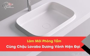 Chậu lavabo dương vành hiện đại