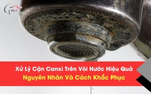 Xử lý cặn canxi trên vòi nước hiệu quả