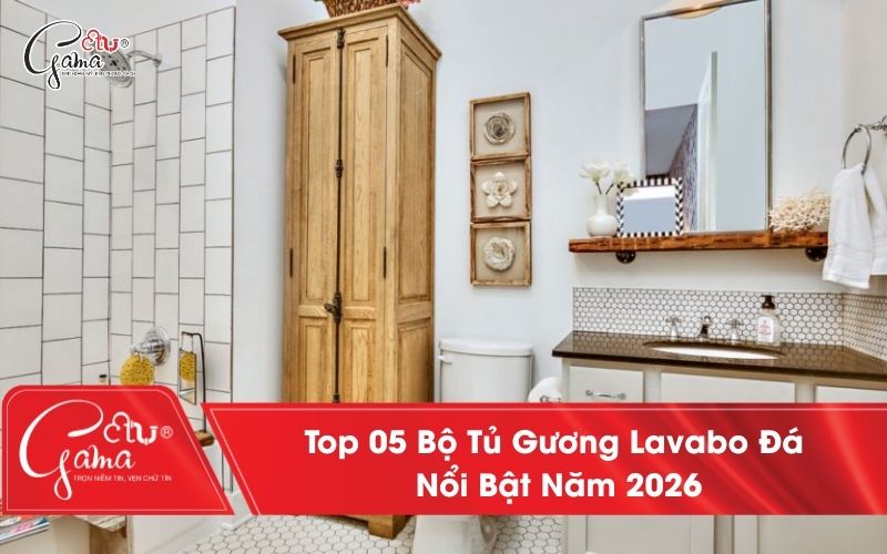 Top 05 Bộ Tủ Gương Lavabo Đá Nổi Bật Năm 2026