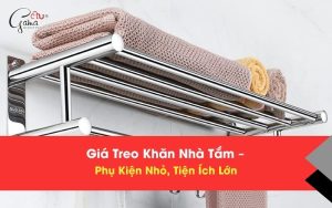 Giá Treo Khăn Nhà Tắm – Phụ Kiện Nhỏ, Tiện Ích Lớn