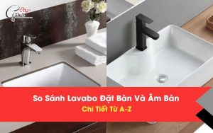 So Sánh Lavabo Đặt Bàn Và Âm Bàn Chi Tiết Từ A–Z