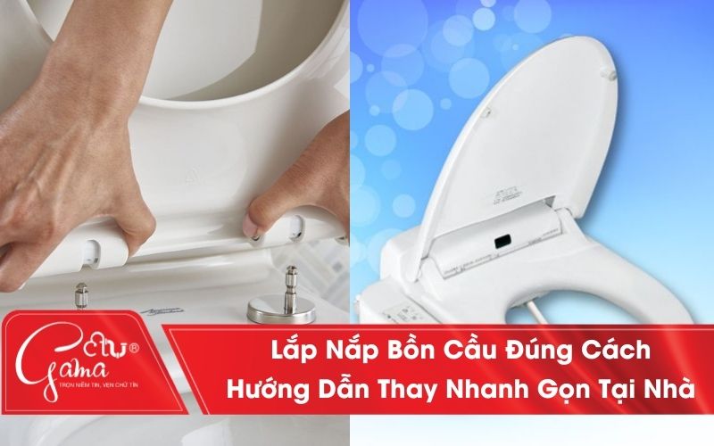 Cách Lắp Nắp Bồn Cầu Đúng Cách – Hướng Dẫn Thay Nắp Bồn Cầu Tại Nhà