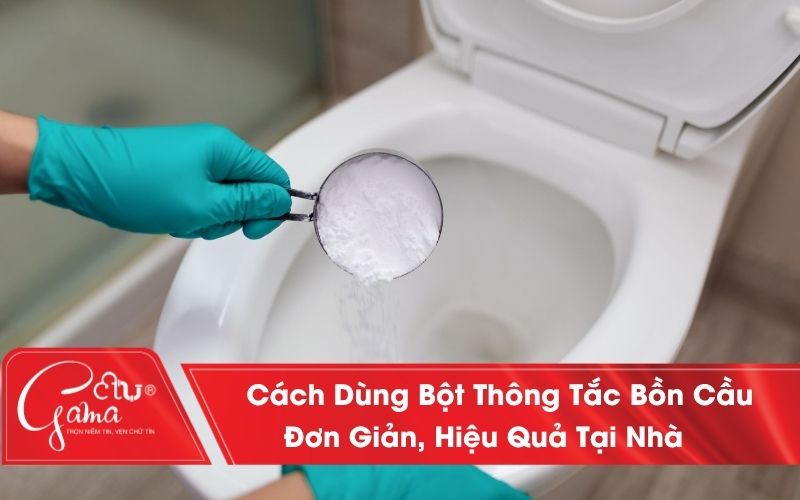 Cách Dùng Bột Thông Tắc Bồn Cầu Đơn Giản, Hiệu Quả Tại Nhà