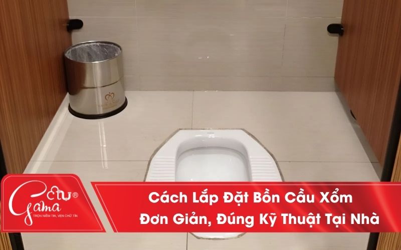 Hướng Dẫn Cách Lắp Đặt Bồn Cầu Xổm Đơn Giản, Đúng Kỹ Thuật