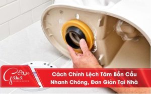 Hướng Dẫn Cách Chỉnh Lệch Tâm Bồn Cầu Nhanh Chóng, Đơn Giản Tại Nhà