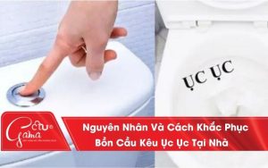 Nguyên Nhân Và Cách Khắc Phục Bồn Cầu Kêu Ục Ục Tại Nhà
