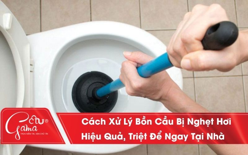 Cách xử lý bồn cầu bị nghẹt hơi