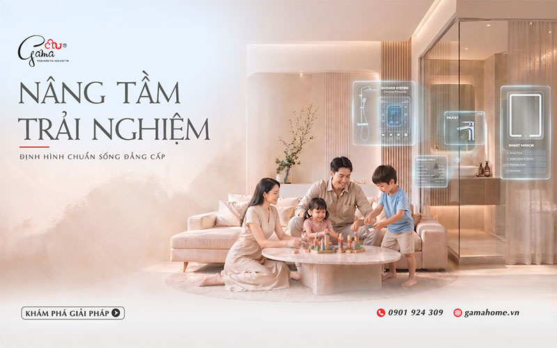 GAMA HOME | TRẢI NGHIỆM TẠO NÊN CHUẨN SỐNG