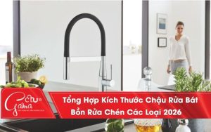 Tổng Hợp Kích Thước Chậu Rửa Bát, Bồn Rửa Chén Các Loại 2026